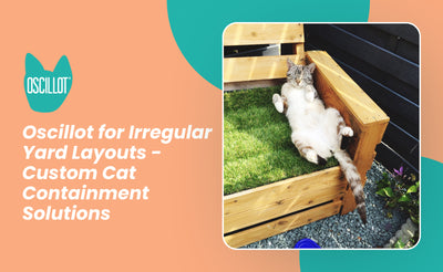 Oscillot for Irregular Yard Layouts - Custom Cat Containment Solutions